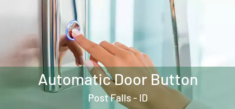  Automatic Door Button Post Falls - ID